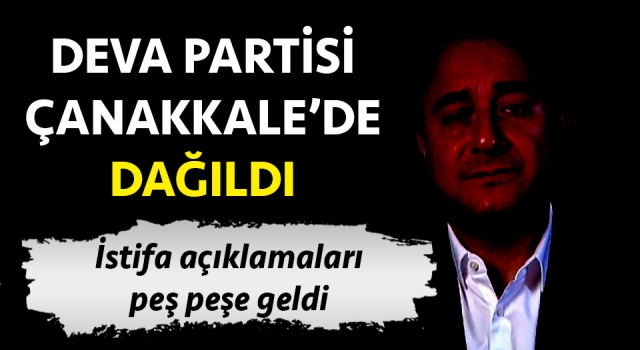 DEVA Partisi, Çanakkale’de dağıldı: İstifalar peş peşe geldi!