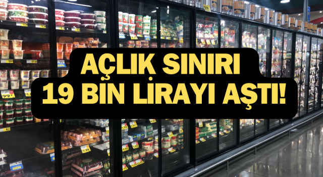 Açlık sınırı 19 bin lirayı aştı!