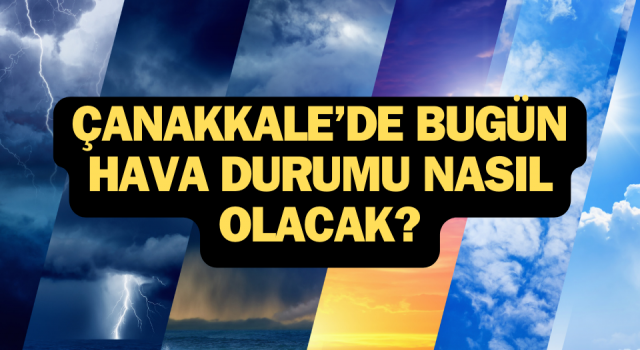 Çanakkale’de bugün hava durumu nasıl olacak? (31 Temmuz 2024)