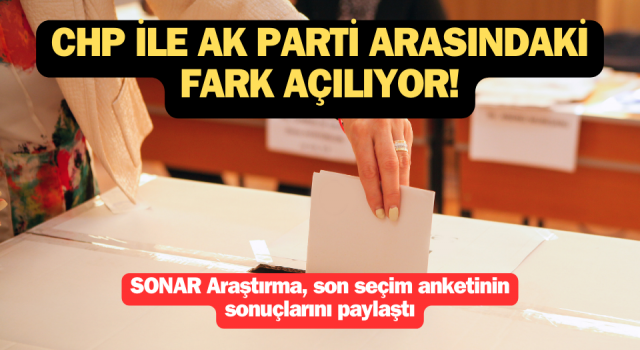 SONAR’dan seçim anketi: CHP ile AK Parti arasındaki fark açılıyor!