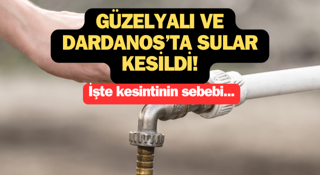 Güzelyalı ve Dardanos’ta sular kesildi!