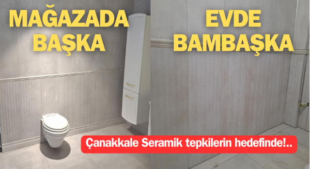 Çanakkale Seramik tepkilerin hedefinde: Mağazada başka, evde bambaşka!