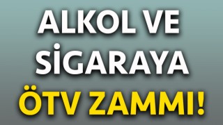 Alkol ve sigaraya ÖTV zammı!