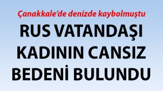 Çanakkale’de denizde kaybolmuştu: Rus vatandaşı kadının cansız bedeni bulundu