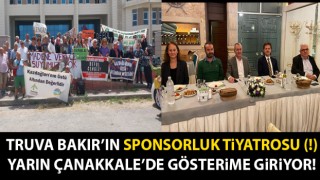Truva Bakır’ın sponsorluk tiyatrosu (!) yarın Çanakkale’de gösterime giriyor!