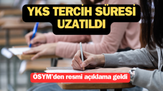 YKS tercih süresi uzatıldı! YKS tercihleri ne zaman bitiyor?