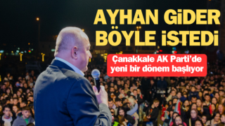 Ayhan Gider böyle istedi: Çanakkale AK Parti'de yeni dönem başlıyor