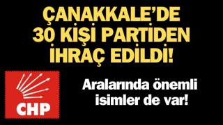 Çanakkale CHP’de deprem: 30 kişi partiden ihraç edildi!