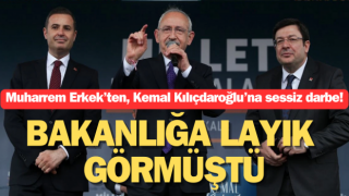 Bakanlığa layık görmüştü: Muharrem Erkek’ten, Kemal Kılıçdaroğlu’na sessiz darbe!