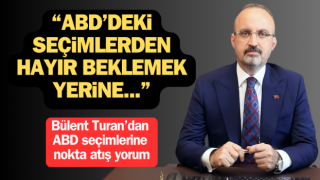 Bülent Turan’dan ABD seçimlerine nokta atış yorum: “ABD’deki seçimlerden hayır beklemek yerine…”