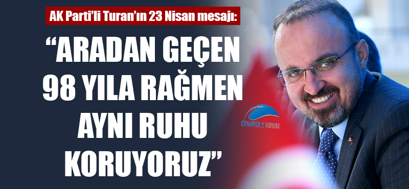 Bülent Turan: "Aradan geçen 98 yıla rağmen aynı ruhu koruyoruz"