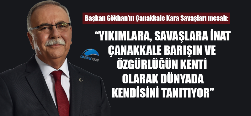 Ülgür Gökhan: "Yıkımlara, savaşlara inat Çanakkale barışın ve özgürlüğün kenti olarak dünyada kendisini tanıtıyor"