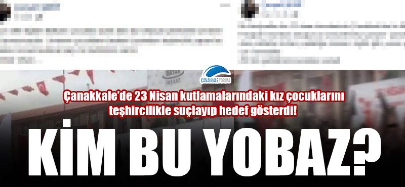 Kim bu yobaz? Çanakkale'de 23 Nisan kutlamalarındaki kız çocuklarını teşhircilikle suçlayıp hedef gösterdi!