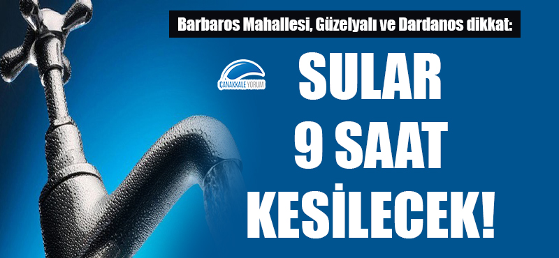 Barbaros Mahallesi, Güzelyalı ve Dardanos dikkat: Sular 9 saat kesilecek!