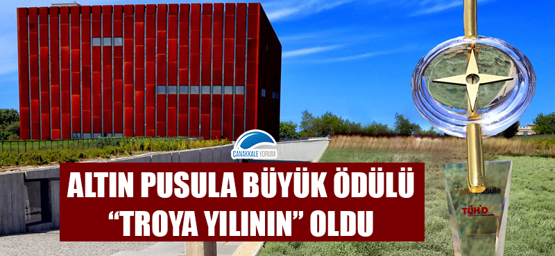 Altın Pusula Büyük Ödülü “Troya Yılının" oldu