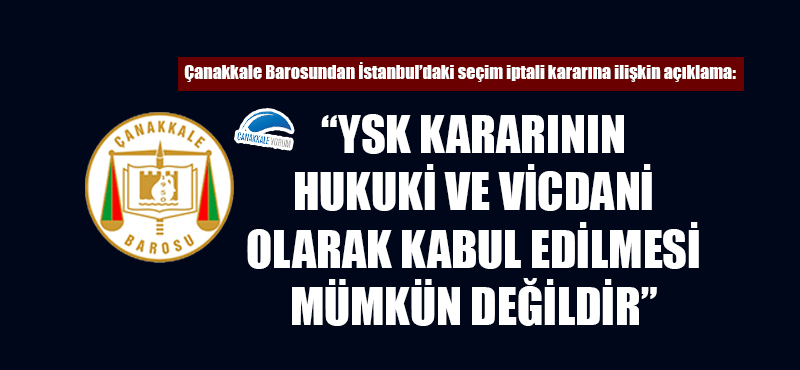 Çanakkale Barosu: "YSK kararının hukuki ve vicdani olarak kabul edilmesi mümkün değildir"