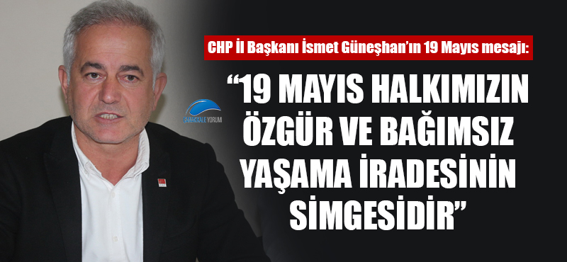 İsmet Güneşhan: "19 Mayıs halkımızın özgür ve bağımsız yaşama iradesinin simgesidir"