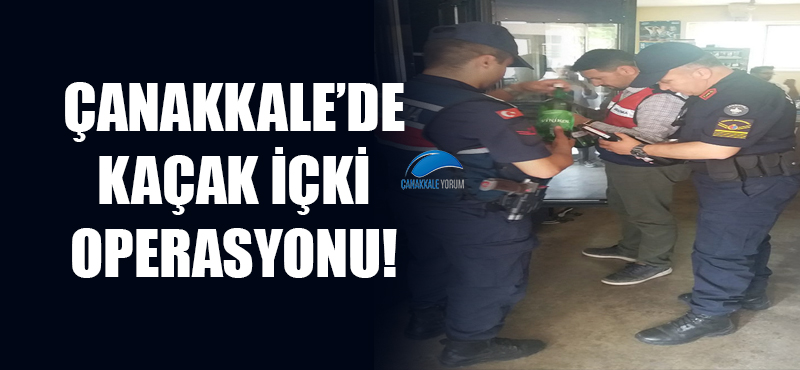 Çanakkale’de kaçak içki operasyonu!