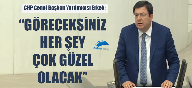 CHP'li Erkek: "Göreceksiniz her şey çok güzel olacak"