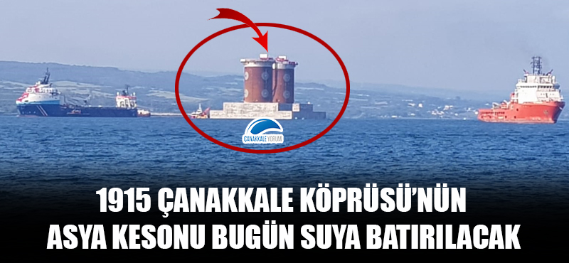 1915 Çanakkale Köprüsü'nün Asya kesonu bugün suya batırılacak