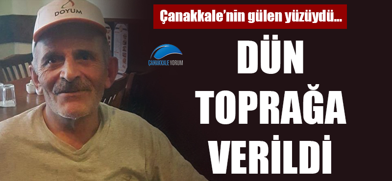 Çanakkale'nin gülen yüzüydü: Zeki Yılmaz dün toprağa verildi