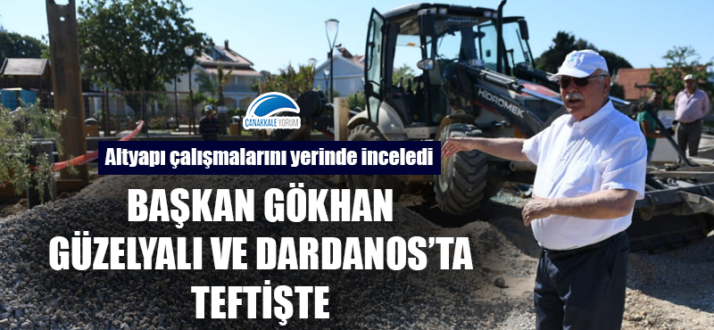 Başkan Gökhan, Güzelyalı ve Dardanos'ta teftişte