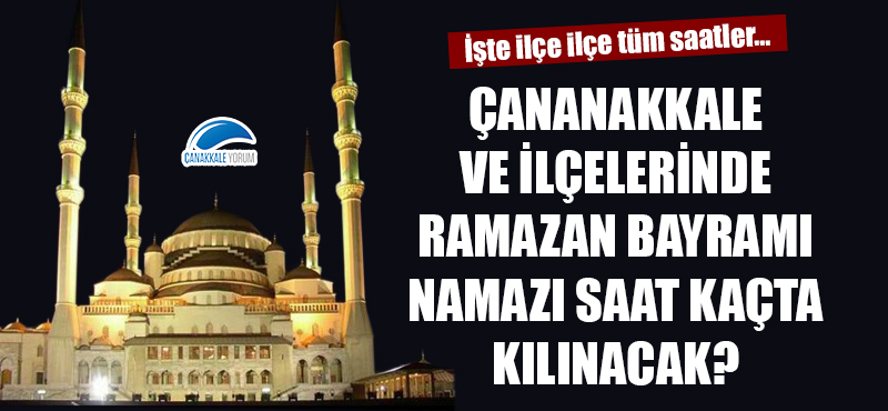 Çanakkale ve ilçelerinde Ramazan Bayramı namazı saat kaçta kılınacak?