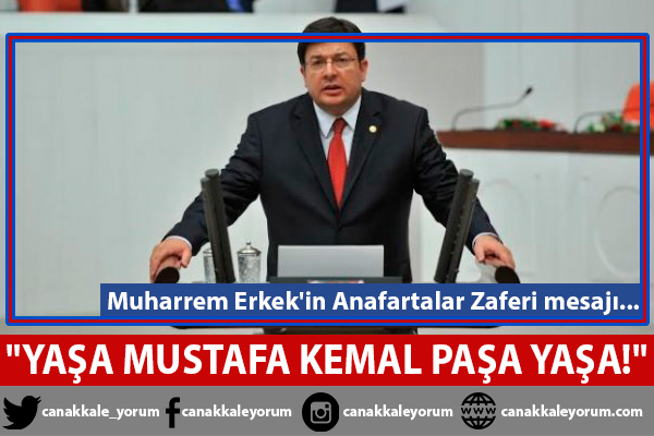 Muharrem Erkek'in Anafartalar Zaferi mesajı: “Yaşa Mustafa Kemal Paşa Yaşa!”