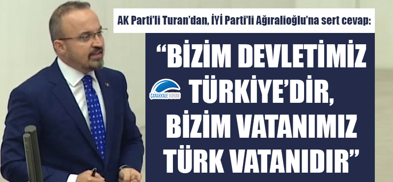 Bülent Turan: "Bizim devletimiz Türkiye'dir, bizim vatanımız Türk vatanıdır"