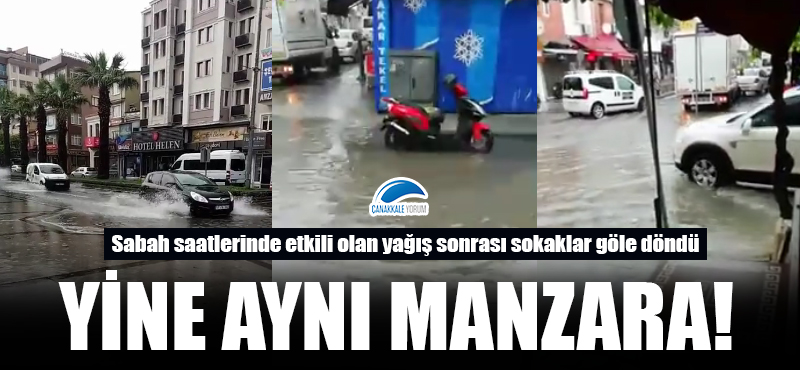 Çanakkale'de yine aynı manzara: Sokaklar göle döndü!