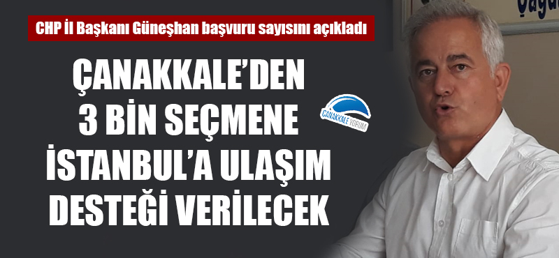 CHP İl Başkanı Güneşhan başvuru sayısını açıkladı: Çanakkale'den 3 bin seçmene İstanbul'a ulaşım desteği verilecek