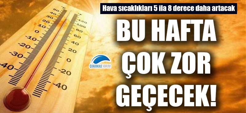 Bu hafta çok zor geçecek: Hava sıcaklıkları 5 ila 8 derece daha artacak!