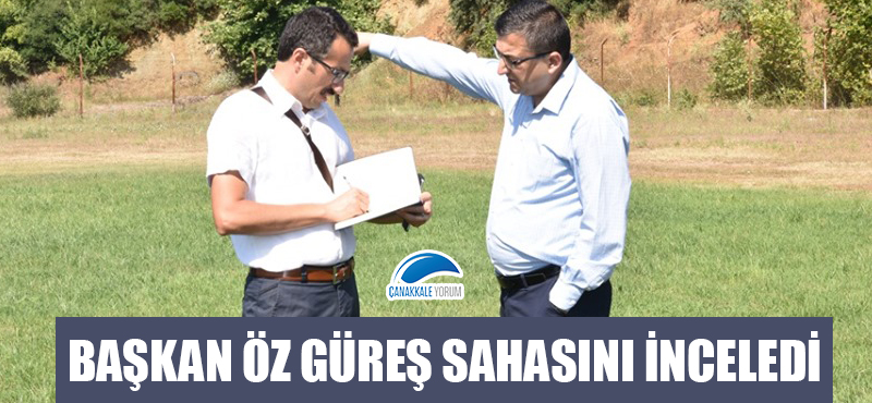 Başkan Öz güreş sahasını inceledi