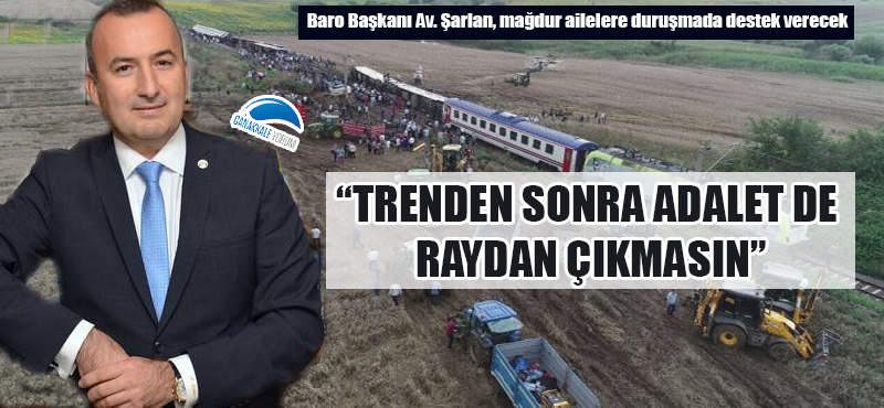 Baro Başkanı Şarlan: "Trenden sonra adalet de raydan çıkmasın"