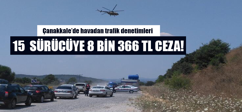 Çanakkale'de havadan trafik denetimleri: 15 sürücüye 8 bin 366 TL ceza!