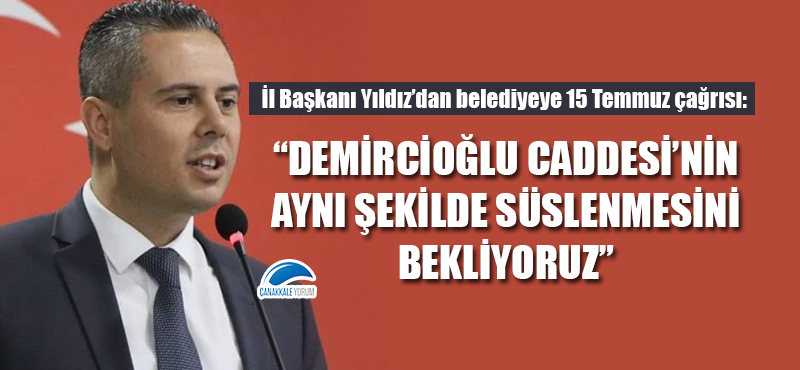 AK Parti'li Yıldız'dan belediyeye 15 Temmuz çağrısı: "Demircioğlu Caddesi'nin aynı şekilde süslenmesini bekliyoruz"