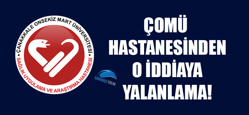 ÇOMÜ Hastanesinden o iddiaya yalanlama!