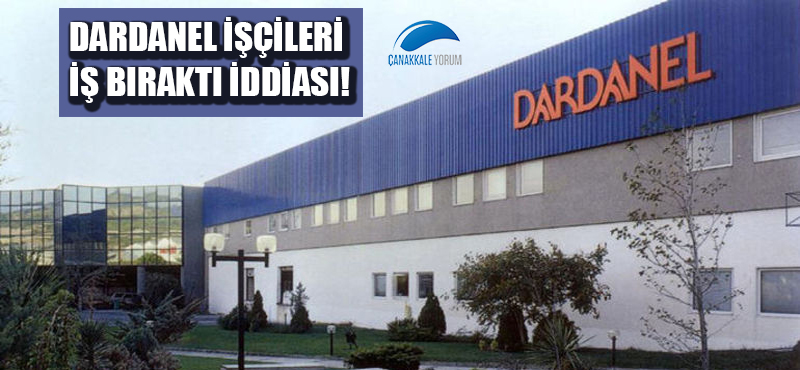 Dardanel işçileri iş bıraktı iddiası!