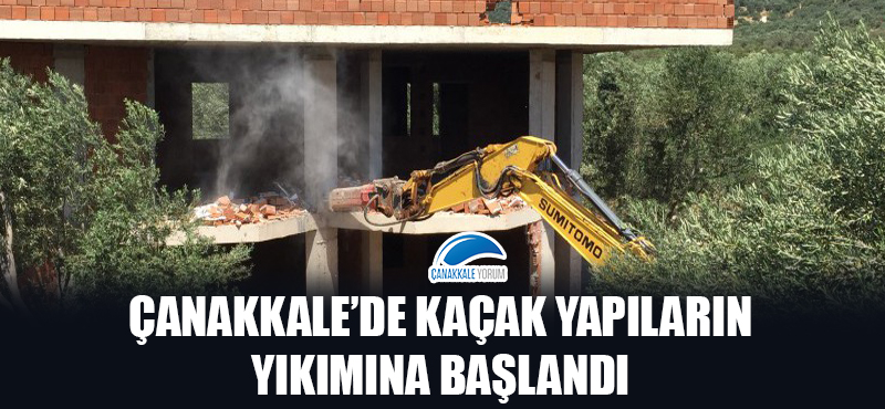 Çanakkale'de kaçak yapıların yıkımına başlandı