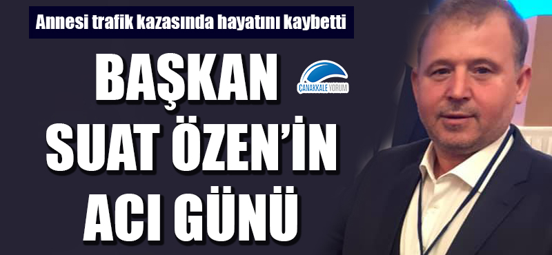 Başkan Suat Özen'in acı günü