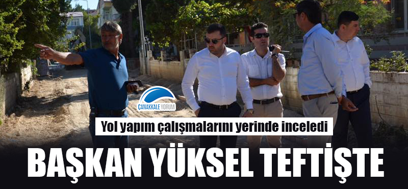 Başkan Yüksel teftişte