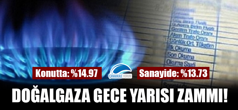 Doğalgaza gece yarısı zammı: Konutta %14.97, sanayide %13.73