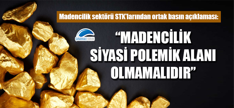 "Madencilik siyasi polemik alanı olmamalıdır"