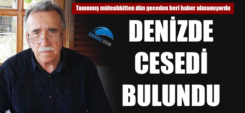 Tanınmış müteahhitten dün geceden beri haber alınamıyordu: Denizde cesedi bulundu