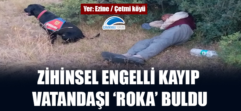 Ezine'de zihinsel engelli kayıp vatandaşı 'Roka' buldu!