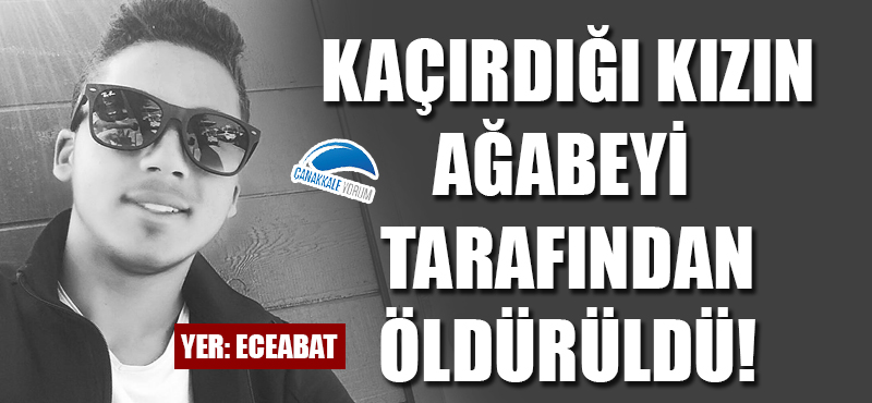 Kaçırdığı kızın ağabeyi tarafından öldürüldü!