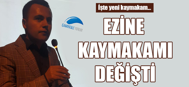 Ezine kaymakamı değişti