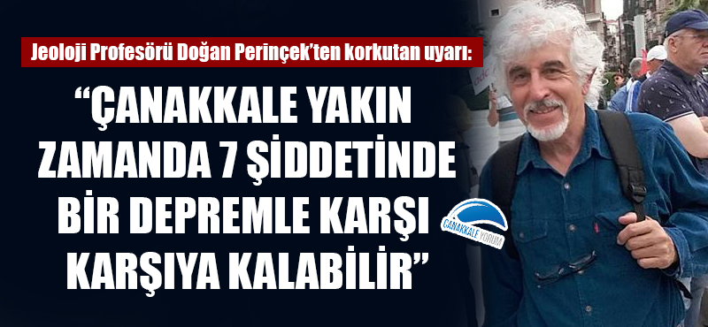 Perinçek'ten korkutan uyarı: "Çanakkale yakın zamanda 7 şiddetinde bir depremle karşı karşıya kalabilir"