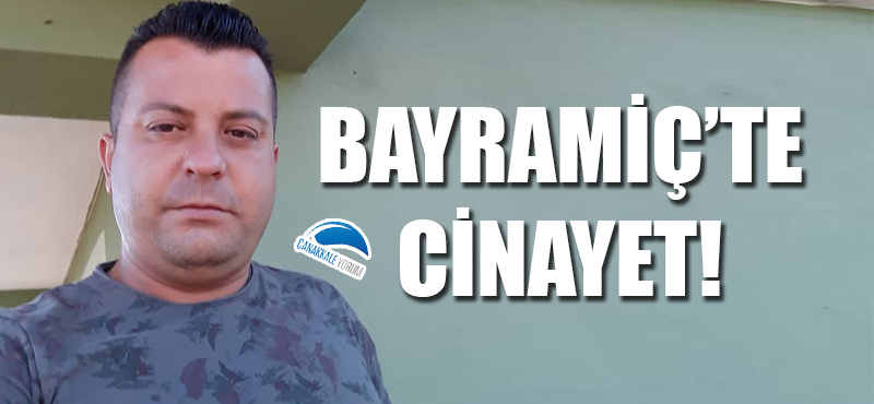 Bayramiç'te cinayet!