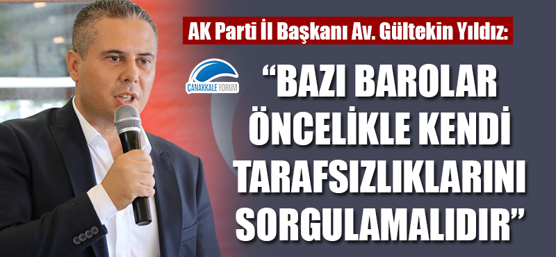 Gültekin Yıldız: "Bazı barolar öncelikle kendi tarafsızlıklarını sorgulamalıdır"